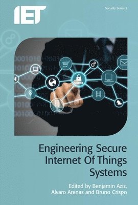 Benjamin Aziz, Alvaro Arenas, Bruno Crispo - Engineering Secure Internet of Things Systems, Inbunden