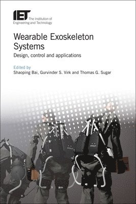 Shaoping Bai, Gurvinder Singh Virk, Thomas Sugar - Wearable Exoskeleton Systems, Inbunden