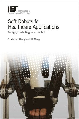 Shane (S.Q) Xie, Mingming Zhang, Wei Meng - Soft Robots for Healthcare Applications, Inbunden