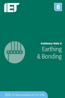 The Institution of Engineering and Technology, The Institution of Engineering and Techn - Guidance Note 8: Earthing & Bonding, Häftad