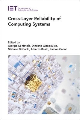 Giorgio, Di Natale, Giorgio Di Natale, Dimitris Gizopoulos, Stefano Di Carlo, Alberto Bosio, Ramon Canal - Cross-Layer Reliability of Computing Systems, Inbunden