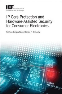 bokomslag IP Core Protection and Hardware-Assisted Security for Consumer Electronics