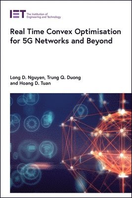 Long D. Nguyen, Trung Q. Duong, Hoang D. Tuan - Real Time Convex Optimisation for 5G Networks and Beyond, Inbunden
