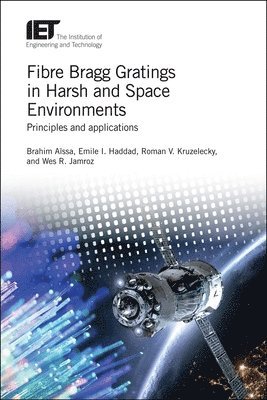 Brahim Aïssa, Emile I. Haddad, Roman V. Kruzelecky, Wes R. Jamroz - Fibre Bragg Gratings in Harsh and Space Environments, Inbunden