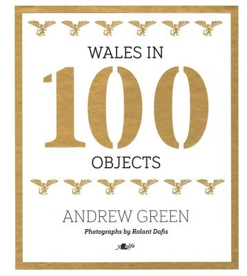 Andrew Green - Wales in 100 Objects, Inbunden