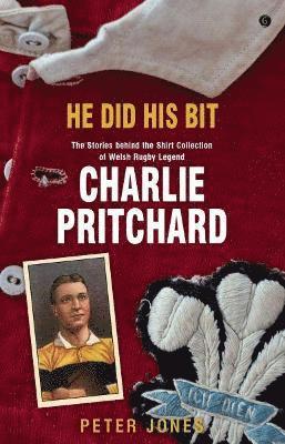 bokomslag He Did his Bit - The Stories behind the shirt collection of Welsh rugby legend Charlie Pritchard