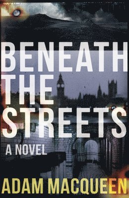 Adam Macqueen, Macqueen Adam - Beneath the Streets, Häftad
