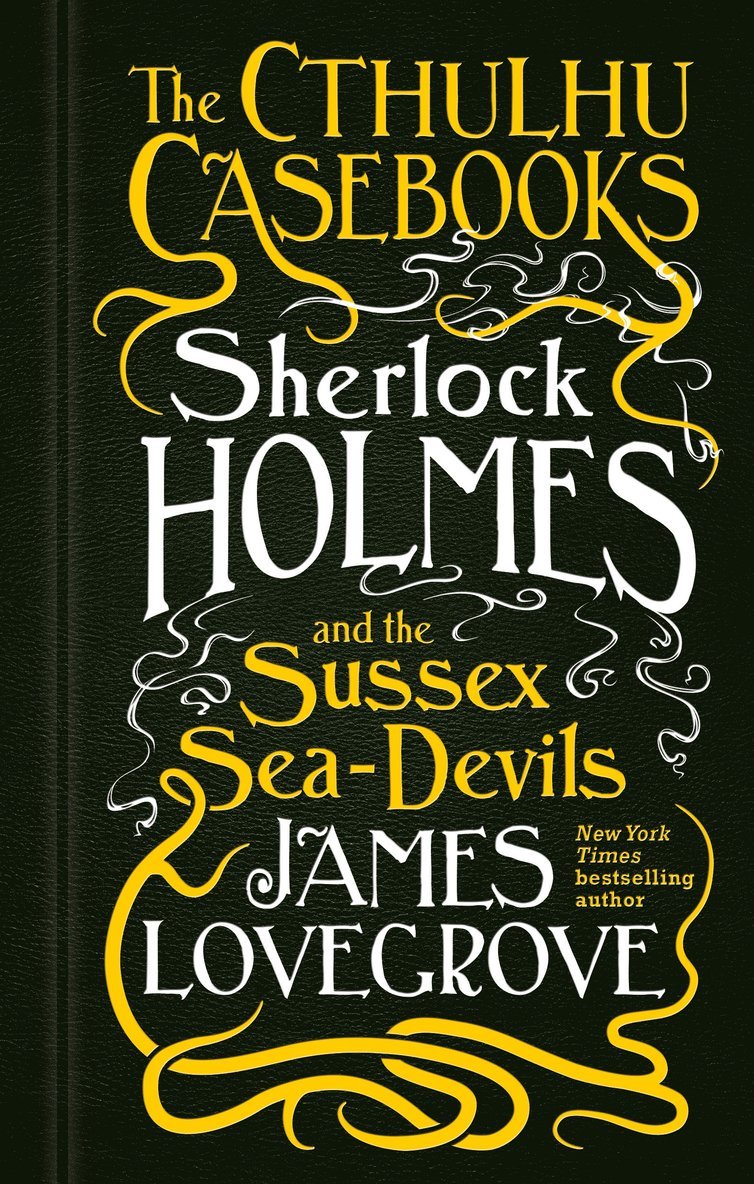 James Lovegrove - Cthulhu Casebooks - Sherlock Holmes and the Sussex Sea-Devils, Häftad