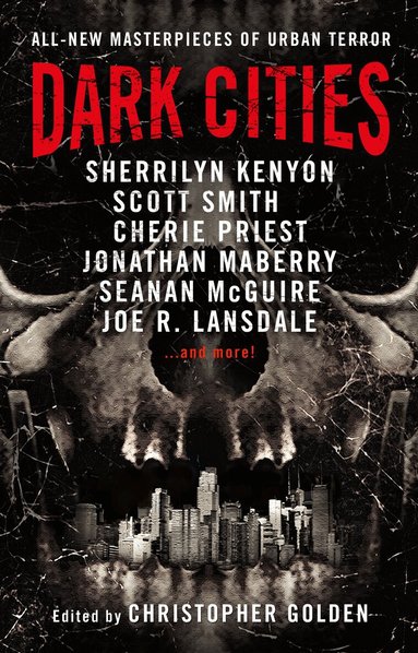Sherrilyn Kenyon, Cherie Priest, Jonathan Maberry, Seanan McGuire, Joe R. Lansdale, Christopher Golden - Dark Cities, Häftad