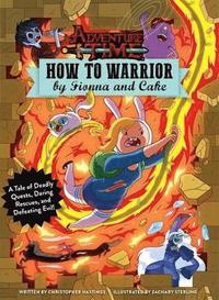 bokomslag Adventure Time - How to Warrior by Fionna and Cake
