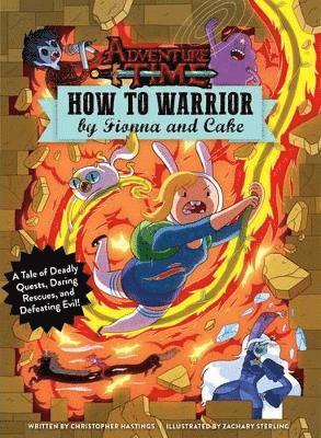 Christopher Hastings - Adventure Time - How to Warrior by Fionna and Cake, Inbunden