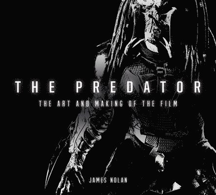 James Nolan - Predator: The Art and Making of the Film, Inbunden