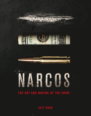 Jeff Bond - The Art and Making of Narcos, Inbunden