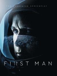bokomslag First Man - The Annotated Screenplay