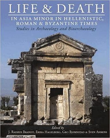 J Rasmus Brandt, Erika Hagelberg, Gro Bjørnstad, Sven Ahrens - Life and Death in Asia Minor in Hellenistic, Roman and Byzantine Times, Inbunden