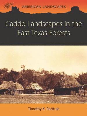 Caddo Landscapes in the East Texas Forests 1