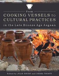 bokomslag From Cooking Vessels to Cultural Practices in the Late Bronze Age Aegean