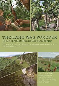 bokomslag The Land Was Forever: 15000 Years in North-East Scotland