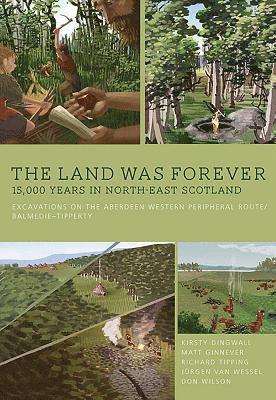 The Land Was Forever: 15000 Years in North-East Scotland 1