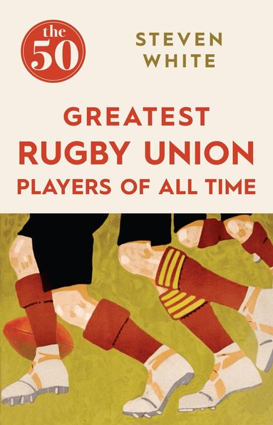 Steven White - 50 Greatest Rugby Union Players of All Time, Häftad