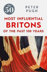bokomslag The 50 Most Influential Britons of the Past 100 Years
