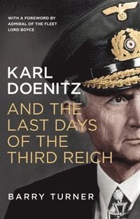 bokomslag Karl Doenitz and the Last Days of the Third Reich