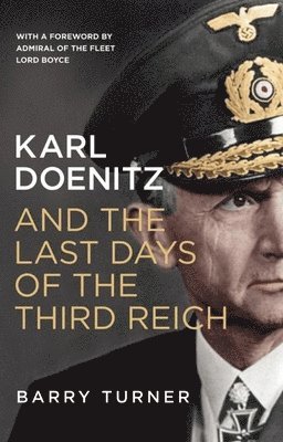 Karl Doenitz and the Last Days of the Third Reich 1