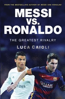 Messi vs. Ronaldo: The Greatest Rivalry