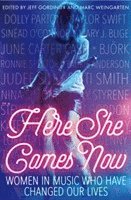 bokomslag Here She Comes Now: Women in Music Who Have Changed Our Lives