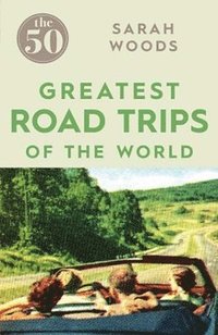 bokomslag The 50 Greatest Road Trips