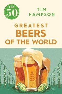 bokomslag The 50 Greatest Beers of the World