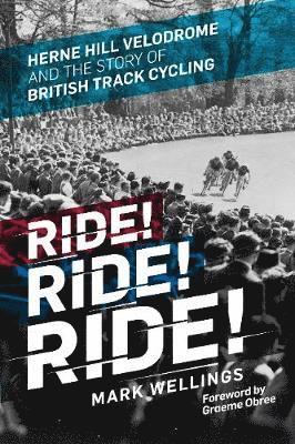 bokomslag Ride! Ride! Ride!: Herne Hill Velodrome and the Story of British Track Cycling