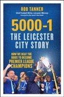 Rob Tanner - 5000-1: The Leicester City Story: How We Beat the Odds to Become Premier League Champions, Häftad