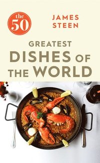 bokomslag The 50 Greatest Dishes of the World