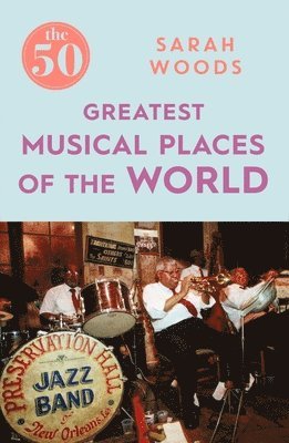 bokomslag The 50 Greatest Musical Places