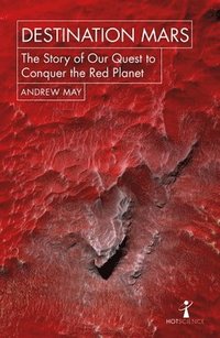 bokomslag Destination mars - the story of our quest to conquer the red planet