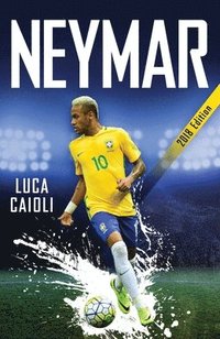 bokomslag Neymar - 2018 updated edition - the unstoppable rise of barcelonas brazilia