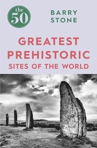 bokomslag 50 greatest prehistoric sites of the world