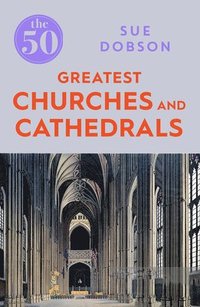 bokomslag The 50 Greatest Churches and Cathedrals