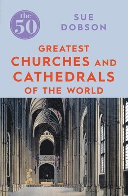 bokomslag The 50 Greatest Churches and Cathedrals