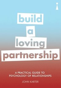 bokomslag A Practical Guide to the Psychology of Relationships