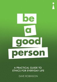 bokomslag A Practical Guide to Ethics for Everyday Life