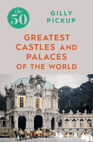 Gilly Pickup - 50 Greatest Castles and Palaces of the World, Häftad