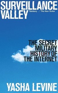 bokomslag Surveillance Valley: The Secret Military History of the Internet