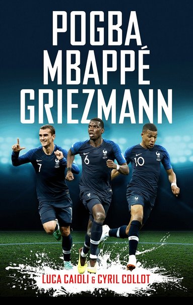 Cyril Collot, Luca Caioli - Pogba, Mbappé, Griezmann, Häftad