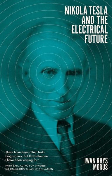 Iwan Rhys Morus - Nikola Tesla and the Electrical Future, Inbunden