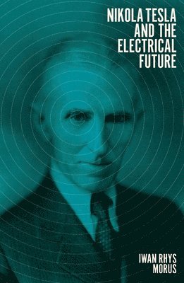 bokomslag Nikola Tesla and the Electrical Future