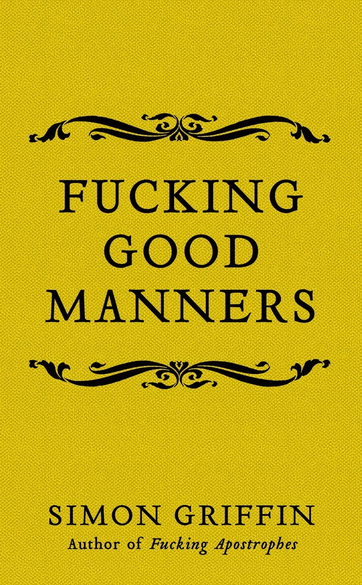 Simon Griffin - Fucking Good Manners, Inbunden