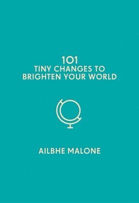 101 Tiny Changes to Brighten Your World 1