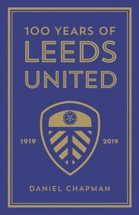 bokomslag 100 Years of Leeds United